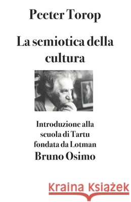 La semiotica della cultura: Introduzione alla scuola di Tartu fondata da Lotman Bruno Osimo, Peeter Torop 9791281358201 Bruno Osimo - książka