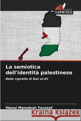 La semiotica dell'identita palestinese Manal Mamdouh Youssef   9786205765210 Edizioni Sapienza - książka