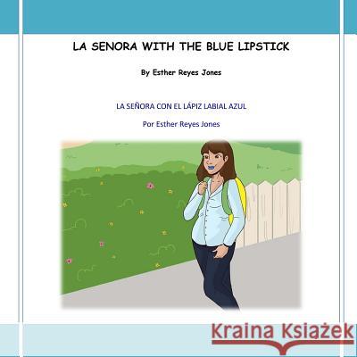 La Senora with the Blue Lipstick: La Senora con el Lapiz Labial Azul Jones, Esther Reyes 9781523953882 Createspace Independent Publishing Platform - książka