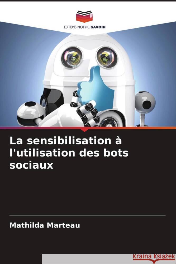 La sensibilisation à l'utilisation des bots sociaux Marteau, Mathilda 9786204504063 Editions Notre Savoir - książka