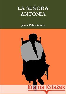 La Señora Antonia Pallas Ramon, Jaume 9781447868217 Lulu.com - książka