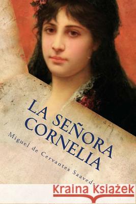 La Señora Cornelia De Cervantes Saavedra, Miguel 9781545258620 Createspace Independent Publishing Platform - książka