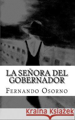 La Señora del Gobernador: Entre el Amor, La Traición y el Odio Osorno, Marifer 9781508436041 Createspace - książka