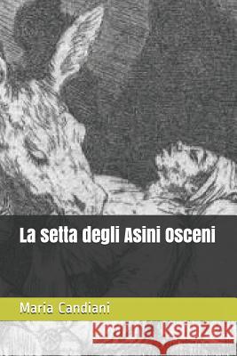 La Setta Degli Asini Osceni Maria Teresa Candiani 9781719966726 Independently Published - książka