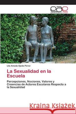 La Sexualidad en la Escuela Ojeda P 9786200422293 Editorial Academica Espanola - książka