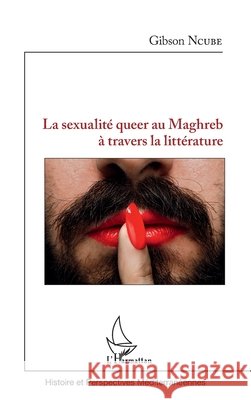 La sexualité queer au Maghreb à travers la littérature Ncube Gibson 9782343149981 Editions L'Harmattan - książka
