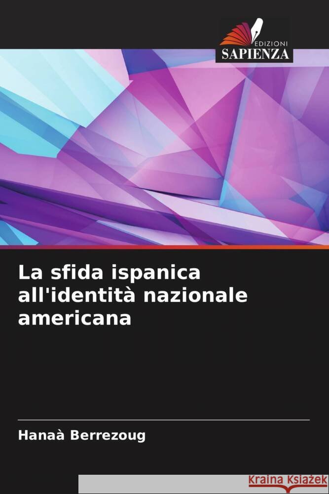 La sfida ispanica all'identità nazionale americana Berrezoug, Hanaà 9786204661308 Edizioni Sapienza - książka
