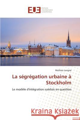 La Ségrégation Urbaine À Stockholm Lavigne-M 9786131582011 Editions Universitaires Europeennes - książka