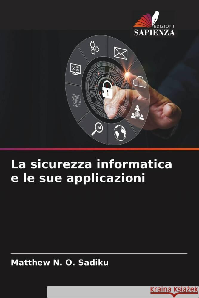 La sicurezza informatica e le sue applicazioni Sadiku, Matthew N. O. 9786206549895 Edizioni Sapienza - książka