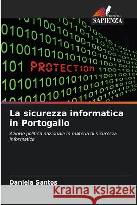 La sicurezza informatica in Portogallo Santos, Daniela 9786209353987 Edizioni Sapienza - książka