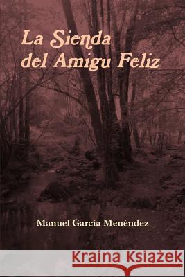 La Sienda del Amigu Feliz Manuel Garcia Menendez 9781291513905 Lulu.com - książka