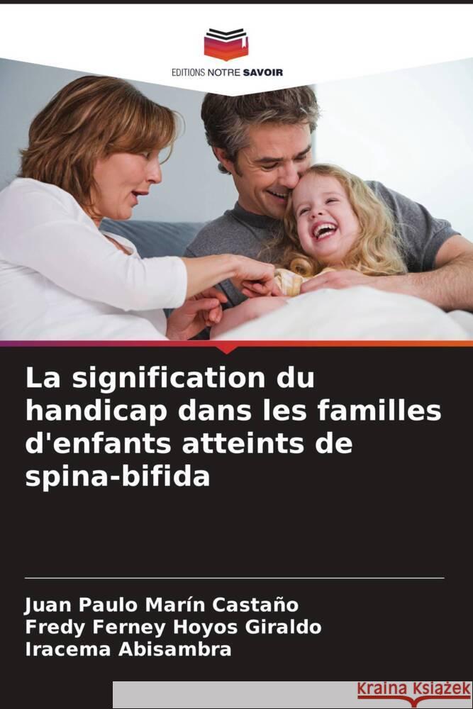 La signification du handicap dans les familles d'enfants atteints de spina-bifida Juan Paulo Mar? Fredy Ferney Hoyo Iracema Abisambra 9786207357741 Editions Notre Savoir - książka