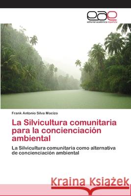 La Silvicultura comunitaria para la concienciación ambiental Silva Mocizo, Frank Antonio 9786202105286 Editorial Academica Espanola - książka