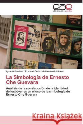 La Simbología de Ernesto Che Guevara Damiani Ignacio 9783844338058 Editorial Academica Espanola - książka