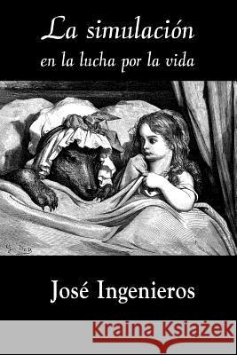La simulación en la lucha por la vida Ingenieros, Jose 9781517332631 Createspace - książka