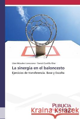 La sinergia en el baloncesto Libni Morales Lorenzana, Daniel Castillo Díaz 9783639555196 Publicia - książka