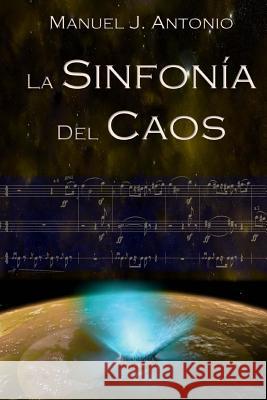 La Sinfonia del Caos Manuel J. Antonio 9781539177517 Createspace Independent Publishing Platform - książka