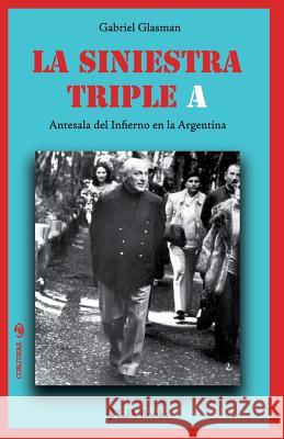 La siniestra Triple A: Antesala del infierno en la Argentina Glasman, Gabriel 9781505828221 Createspace - książka