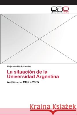 La situación de la Universidad Argentina Molina, Alejandro Héctor 9783659074998 Editorial Academica Espanola - książka