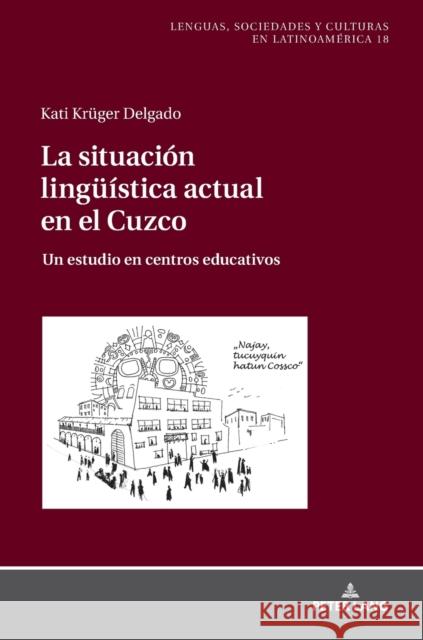 La Situación Lingueística Actual En El Cuzco: Un Estudio En Centros Educativos Störl, Kerstin 9783631822494 Peter Lang Gmbh, Internationaler Verlag Der W - książka