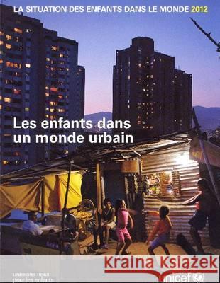 La Situation Des Enfants Dans Le Monde 2012 : Les Enfants Dans Un Monde Urbain United Nations 9789280645989 United Nations - książka
