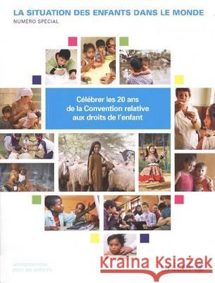 La Situation Des Enfants Dans Le Monde: Numero Special: Celebrer Les 20 ANS de La Convention Relative Aux Droits de L Enfants    9789280644432 UNICEF - książka