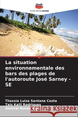 La situation environnementale des bars des plages de l'autoroute José Sarney - SE Costa, Thassia Luiza Santana, Rodrigues, Tais Kalil, Silva, Genival Nunes 9786208779900 Editions Notre Savoir - książka