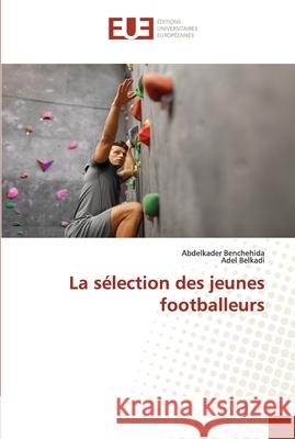 La sélection des jeunes footballeurs Benchehida, Abdelkader; Belkadi, Adel 9786138467731 Éditions universitaires européennes - książka