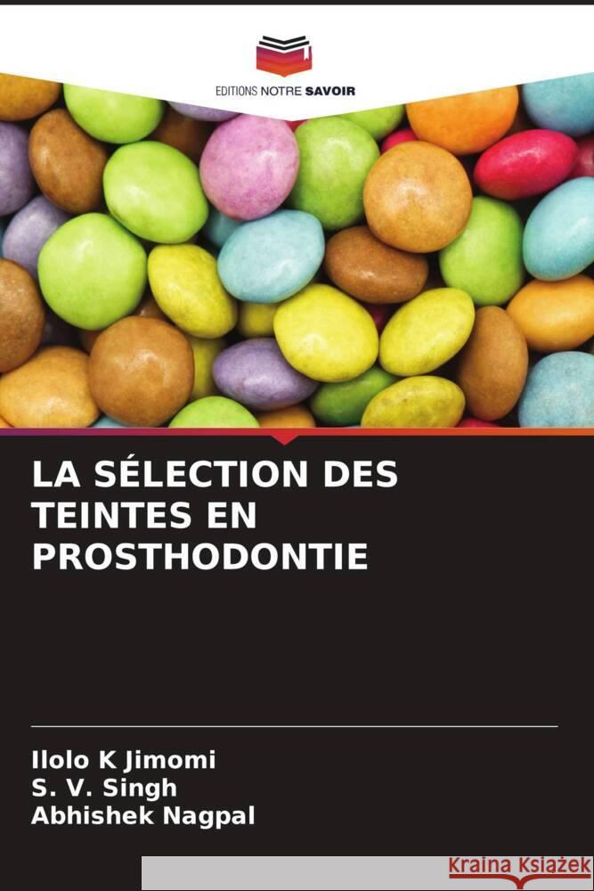 LA SÉLECTION DES TEINTES EN PROSTHODONTIE Jimomi, Ilolo K, Singh, S. V., Nagpal, Abhishek 9786204895918 Editions Notre Savoir - książka