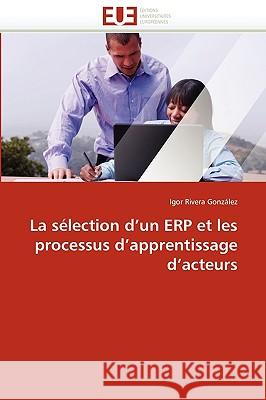 La Sélection d''un Erp Et Les Processus d''apprentissage d''acteurs Gonzalez-I 9786131513176 Editions Universitaires Europeennes - książka