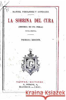 La sobrina del cura, (historia de una Perla) Fernandez y. Gonzalez, Manuel 9781533086983 Createspace Independent Publishing Platform - książka