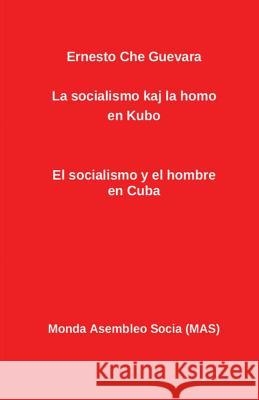 La socialismo kaj la homo en Kubo: El socialismo y el hombre en Cuba Guevara, Ernesto Che 9782369600367 Monda Asembleo Socia - książka