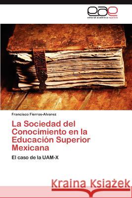La Sociedad del Conocimiento En La Educacion Superior Mexicana Francisco Fierros-Alvarez 9783659029950 Editorial Acad Mica Espa Ola - książka