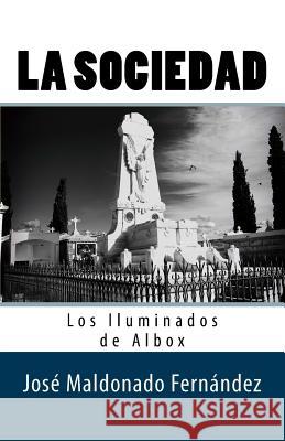 La Sociedad. Los Iluminados de Albox Jose Maldonado Fernandez 9781545180013 Createspace Independent Publishing Platform - książka