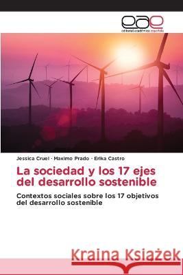 La sociedad y los 17 ejes del desarrollo sostenible Jessica Cruel, Máximo Prado, Erika Castro 9786202243049 Editorial Academica Espanola - książka