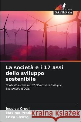 La società e i 17 assi dello sviluppo sostenibile Cruel, Jessica 9786205225868 Edizioni Sapienza - książka