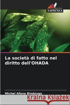 La societa di fatto nel diritto dell'OHADA Michel Afana Bindouga   9786205817537 Edizioni Sapienza - książka