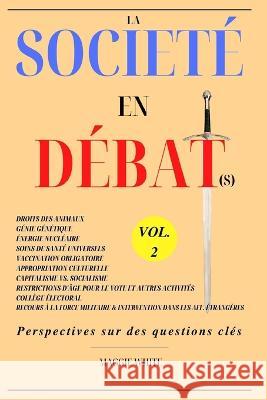 La Societe en Debat(s) Vol. 2: Perspectives sur des questions cles Maggie White   9798378115068 Independently Published - książka