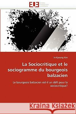 La Sociocritique Et Le Sociogramme Du Bourgeois Balzacien In-Kyoung Kim 9786131555152 Editions Universitaires Europeennes - książka