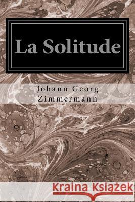 La Solitude Johann Georg Zimmermann Xavier Marmier 9781534834248 Createspace Independent Publishing Platform - książka