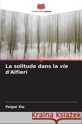 La solitude dans la vie d\'Alfieri Peipei Xie 9786205575826 Editions Notre Savoir - książka