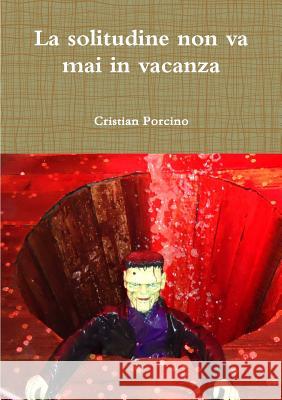 La solitudine non va mai in vacanza Porcino, Cristian 9781326006891 Lulu.com - książka