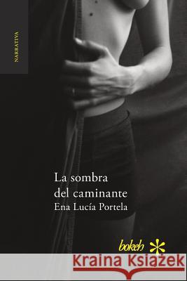 La sombra del caminante Portela, Ena Lucía 9789491515446 Bokeh - książka