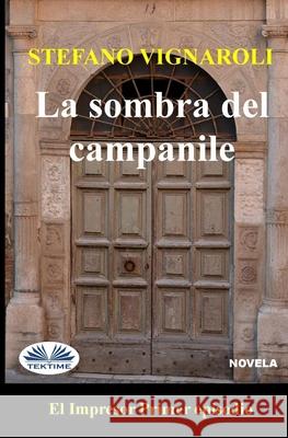 La Sombra del Campanile: El Impresor - Primer episodio Stefano Vignaroli, María Acosta 9788835414704 Tektime - książka