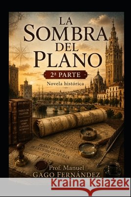 LA SOMBRA DEL PLANO 2a PARTE: Novela histórica Gago Fernández, Prof Manuel 9798185936672 Independently Published - książka