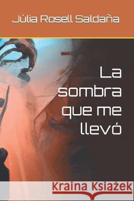 La sombra que me llevó Rosell Saldaña, Júlia 9798362391850 Independently Published - książka