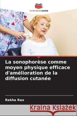 La sonophorèse comme moyen physique efficace d'amélioration de la diffusion cutanée Rao, Rekha 9786208701871 Editions Notre Savoir - książka