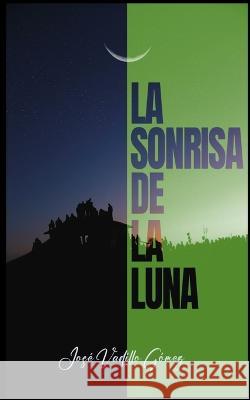 La sonrisa de la luna Jose Vadillo Gomez   9798366651769 Independently Published - książka