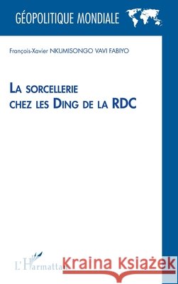 La sorcellerie chez les Ding de la RDC Nkumisongo Vavi Fabyio                   9782343045054 Editions L'Harmattan - książka