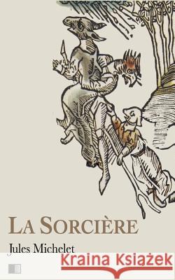 La Sorcière Michelet, Jules 9781540460875 Createspace Independent Publishing Platform - książka